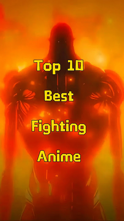Top 10 best fighting anime ￼