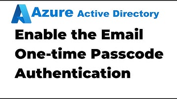 19. Setup Email One-time Passcode Authentication for Guest User in Azure AD