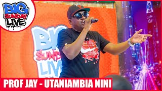 BIG SUNDAY LIVE | PROFESSOR JAY - UTANIAMBIA NINI