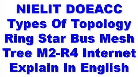 NIELIT DOEACC Types Of Topology Ring Star Bus Mesh Tree M2-R4 Internet Explain In English