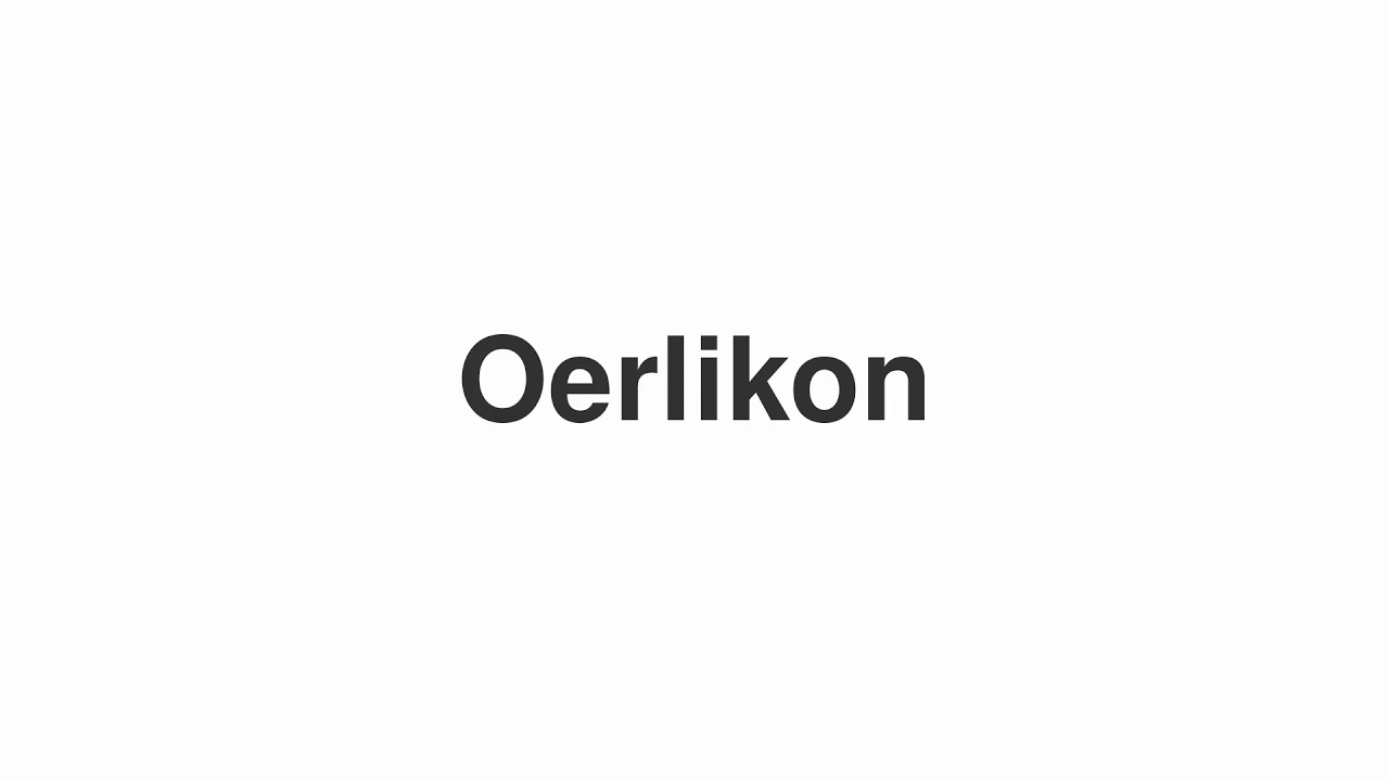 How to Pronounce "Oerlikon"