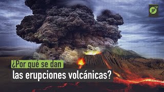 ¿Por qué se dan las erupciones volcánicas?