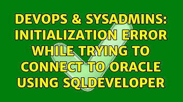 DevOps & SysAdmins: Initialization error while trying to connect to Oracle using SQLDeveloper