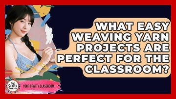 What Easy Weaving Yarn Projects Are Perfect For The Classroom? - Your Crafty Classroom