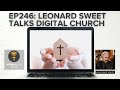 EP246 - Leonard Sweet talks Digital Church