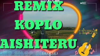 REMIX KOPLO AISHITERU #DJ 2K21