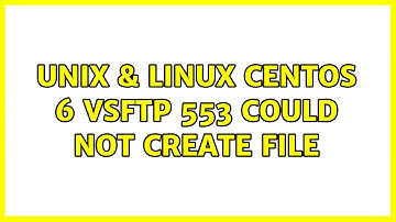 Unix & Linux: CentOS 6 VSFTP 553 Could not create file (3 Solutions!!)