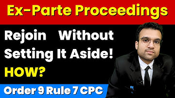 Ex-Parte Proceedings? Rejoin Court Anytime– No Permission, No Application Needed! Order 9 Rule 7 CPC