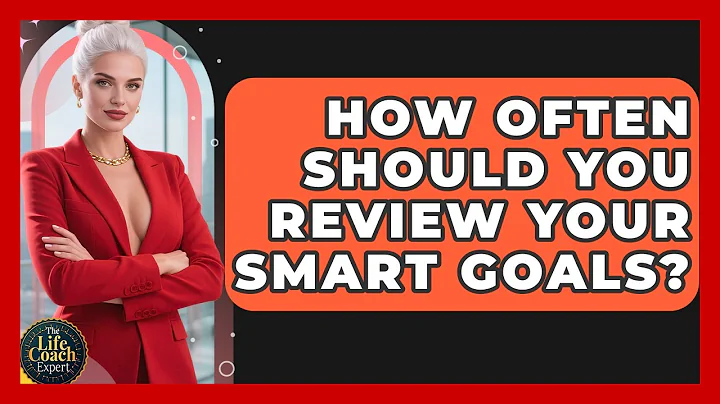 How Often Should You Review Your SMART Goals? | The Life Coach Expert News