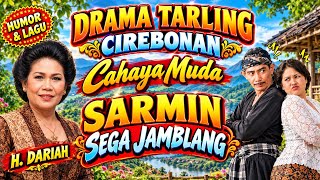 Drama tarling cirebonan || SARMIN SEGA JAMBLANG || cahaya muda || h. Dariah