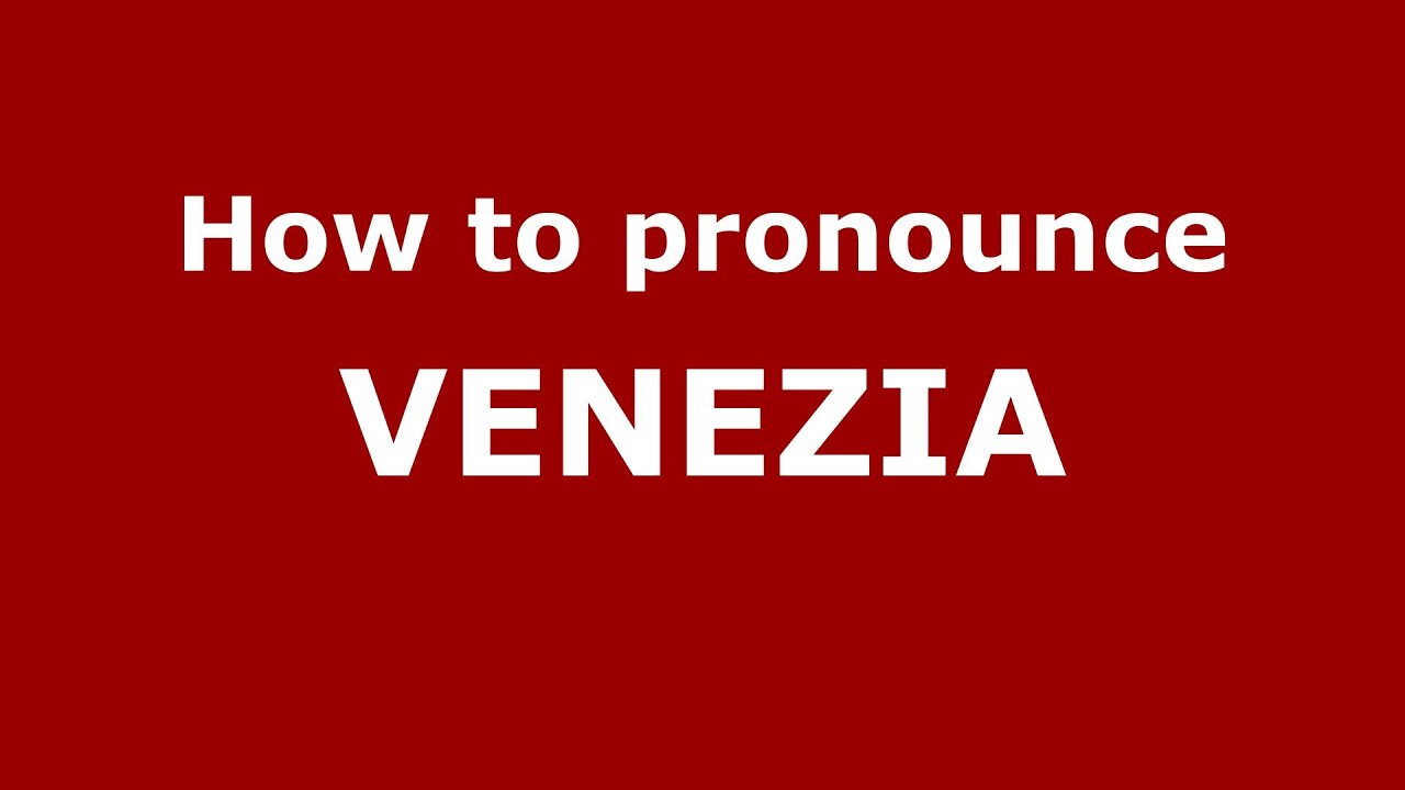 How to pronounce VENEZIA (Italian/Italy) YouTube
