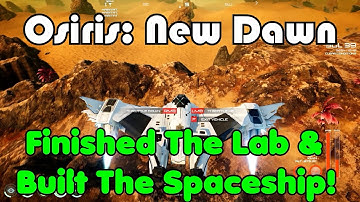 Finished The lab & Built The Spaceship! Osiris: New Dawn Gameplay S3-Ep15