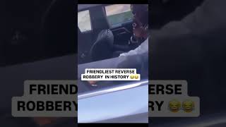 FRIENDLIEST REVERSE ROBBERY IN HISTORY😂😂 #viralvideo #memes #funny