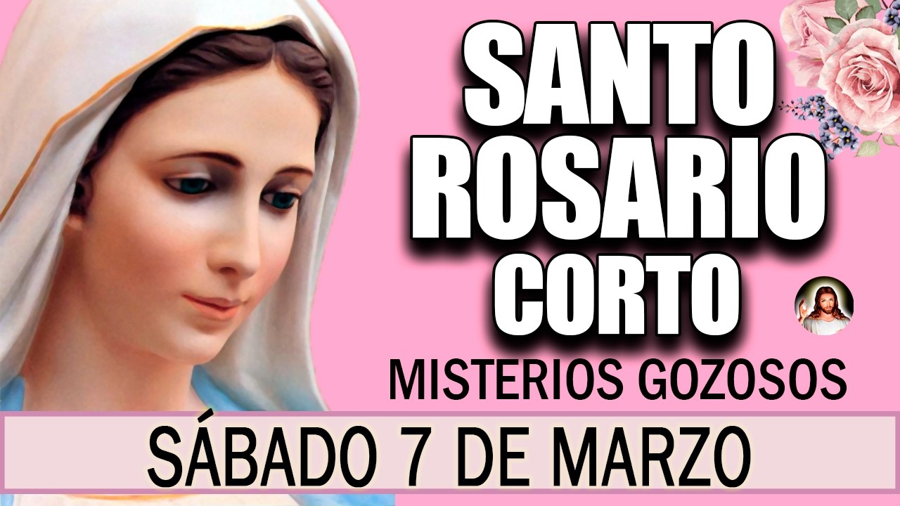Santo Rosario Corto de hoy Sábado 7 de marzo 💫 Misterios Gozosos ✨ Rosario a la Virgen María 🌹