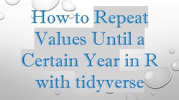 How to Repeat Values Until a Certain Year in R with tidyverse