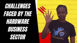 THESE ARE SOME OF THE CHALLENGES YOU WILL ENCOUNTER IN THE HARDWARE BUSINESS