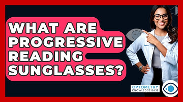 What Are Progressive Reading Sunglasses? - Optometry Knowledge Base