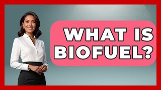 What Is Biofuel? - Emerging Tech Insider What Is Biofuel? - Emerging Tech Insider