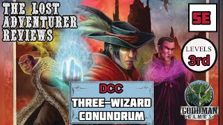 A Review of : The Three-Wizard Conundrum , a 5e/DCC D&D review #03, by Goodman Games A Review of : The Three-Wizard Conundrum , a 5e/DCC D&D review #03, by Goodman Games