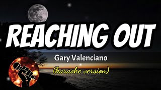 REACHING OUT - GARY VALENCIANO (karaoke version)
