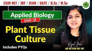 Unit-12 Applied Biology | Plant Tissue Culture | Detailed | CSIR -NET JRF | PYQ Included |