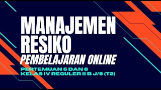 MANAJEMEN RESIKO, PERTEMUAN 5 & 6 KELAS IV REGULER II B J/S T2