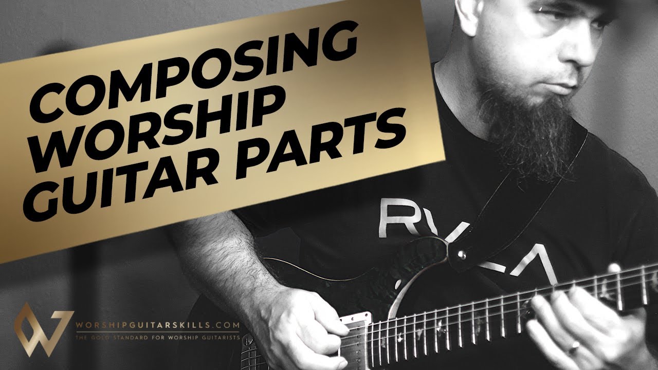 Compose Your Own Worship Electric Guitar Parts 10 Examples To Get You
