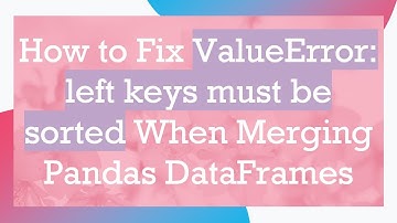 How to Fix ValueError: left keys must be sorted When Merging Pandas DataFrames