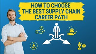 How to choose the best Supply Chain career path