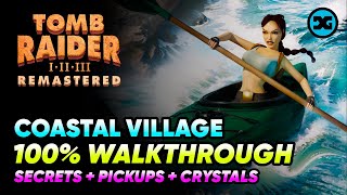 Coastal Village - Walkthrough 100% - Secrets, Crystals & Pickups - Tomb Raider 1 2 3 Remastered