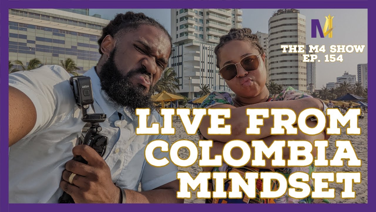 Live from Colombia | Mindset over Everything| The M4 Show Ep. 154