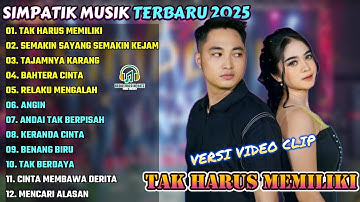 TAK HARUS MEMILIKI - SEMAKIN SAYANG SEMAKIN KEJAM - SIMPATIK MUSIK FULL ALBUM TERBARU 2025