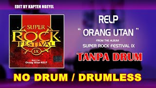 RELP Orang Utan NO DRUM TANPA DRUM / drumless