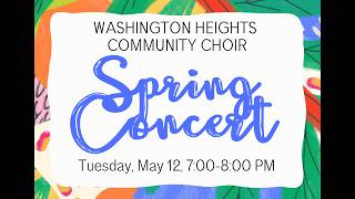 Washington Heights Community Choir // 2026 Spring Concert// Tuesday, May 12, 7:00-8:00 PM ET