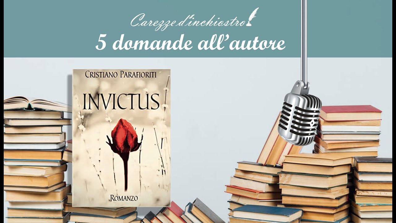 Cinque domande all'autore  intervista a Cristiano Parafioriti - Invictus