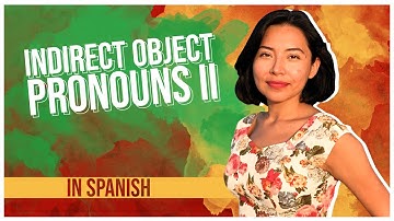 Ultimate Guide to Indirect Object Pronouns in Spanish (PART 2)