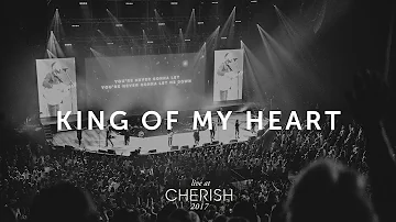 King of My Heart | Live at Cherish 2017 | LIFE Worship