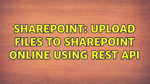 Sharepoint: Upload files to SharePoint Online using REST API (2 Solutions!!)