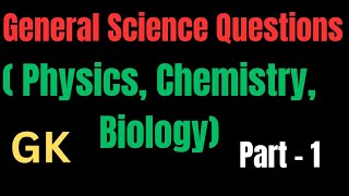 General Science Questions ( Physics Chemistry Biology) Part - 1 for any competitive exams.