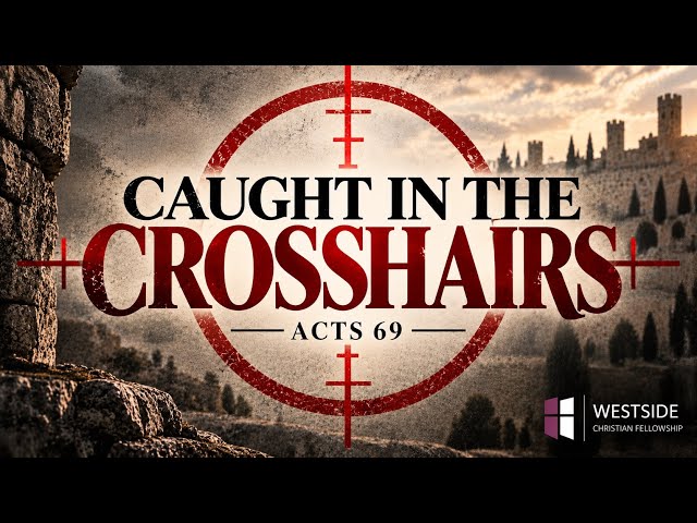 Caught in the Crosshairs (Acts #69) 8:30am September 20, 2026