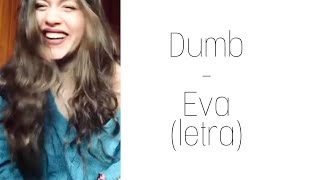 Video thumbnail of "eva - dumb (letra)"