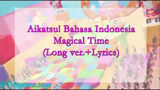 Aikatsu! Bahasa Indonesia Magical Time (Long ver. Lyrics)