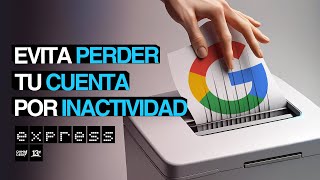 ¿Cómo evitar que Google borre mi cuenta (Gmail, Drive, YouTube) por inactividad?