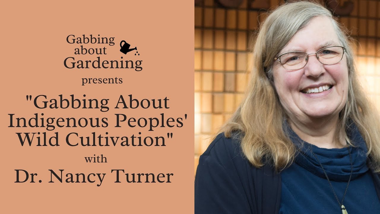 Gabbing About Indigenous Peoples' Wild Cultivation with Dr. Nancy Turner