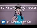 The arcs  put a flower in your pocket official music