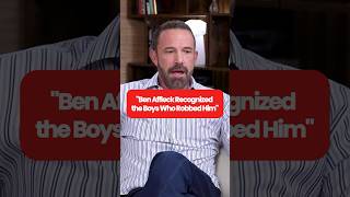 Ben Affleck Recognized the Boys Who Robbed Him