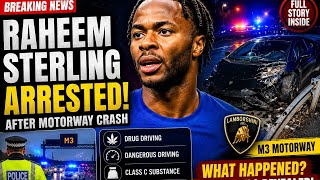 🚨 Raheem Sterling ARRESTED After Lamborghini Crash? Full Story Explained
