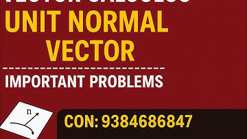 VECTOR CALCULUS UNIT NORMAL VECTOR RELATED PROBLEM CON:9384686847