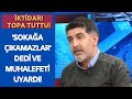 Önce 'iktidar sokağa çıkamaz' dedi, ardından muhalefeti uyardı! | İki Yorum 15 Şubat 2021