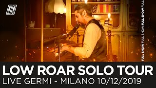 Low Roar | Live Milano, Germi, 10/12/2019 | FULL SHOW + Vlog